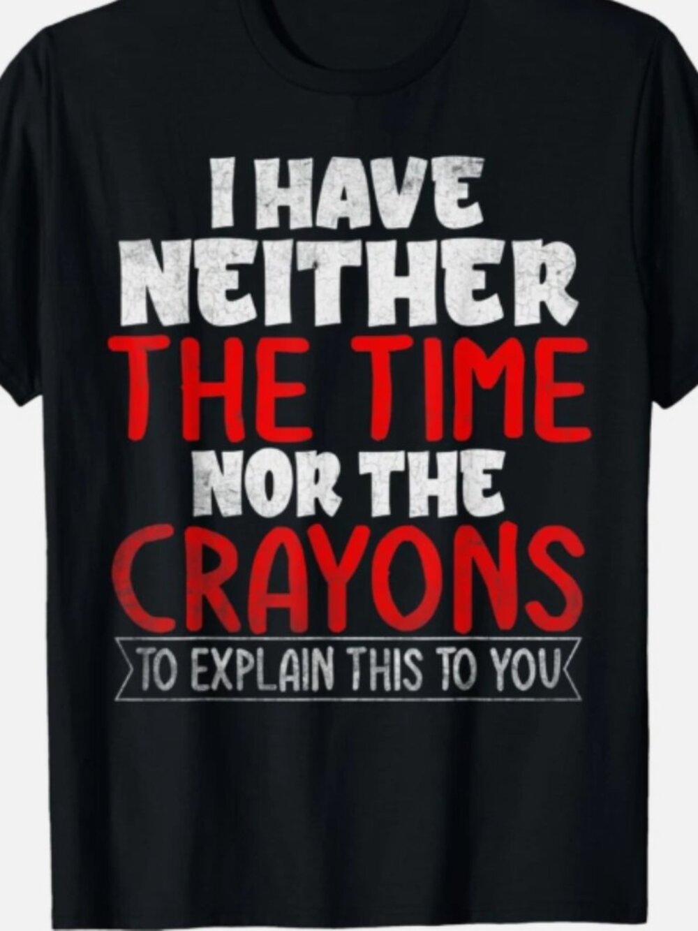 Funny Sarcastic Crayon Quote Shirt Humor Graphic Tee Black Unisex Tee